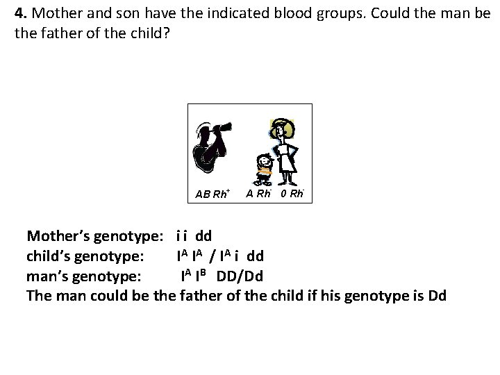 4. Mother and son have the indicated blood groups. Could the man be the