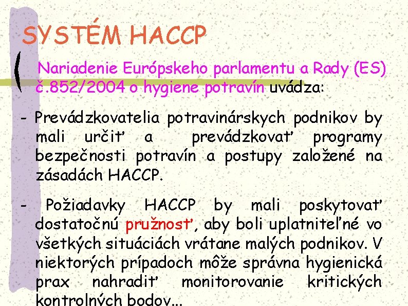 SYSTÉM HACCP Nariadenie Európskeho parlamentu a Rady (ES) č. 852/2004 o hygiene potravín uvádza: