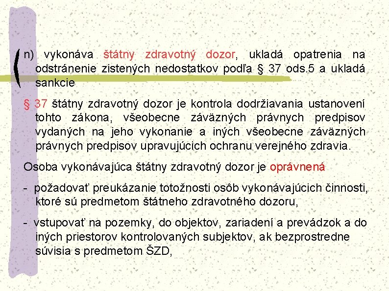 n) vykonáva štátny zdravotný dozor, ukladá opatrenia na odstránenie zistených nedostatkov podľa § 37