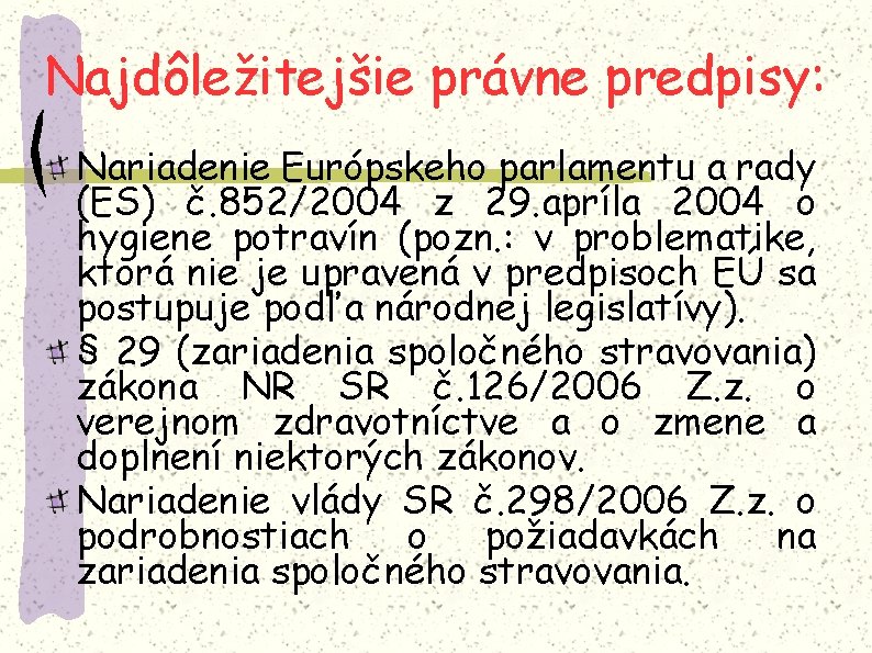 Najdôležitejšie právne predpisy: Nariadenie Európskeho parlamentu a rady (ES) č. 852/2004 z 29. apríla