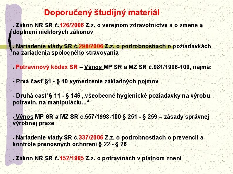 Doporučený študijný materiál Zákon NR SR č. 126/2006 Z. z. o verejnom zdravotníctve a