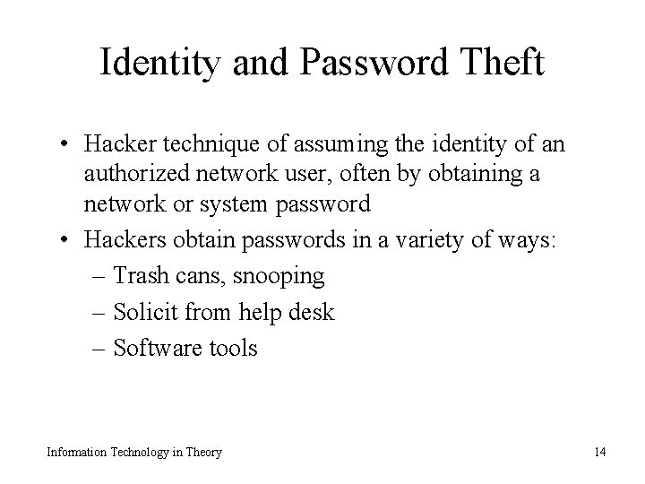 Identity and Password Theft • Hacker technique of assuming the identity of an authorized