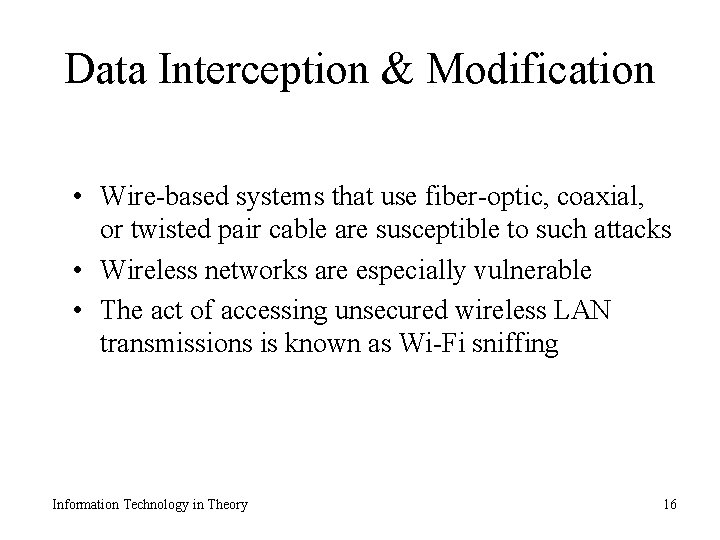 Data Interception & Modification • Wire-based systems that use fiber-optic, coaxial, or twisted pair