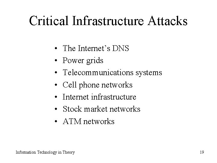 Critical Infrastructure Attacks • • The Internet’s DNS Power grids Telecommunications systems Cell phone