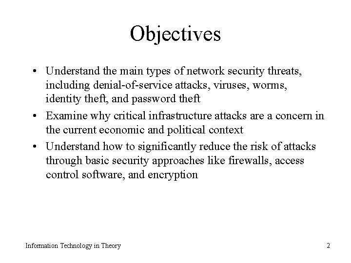 Objectives • Understand the main types of network security threats, including denial-of-service attacks, viruses,