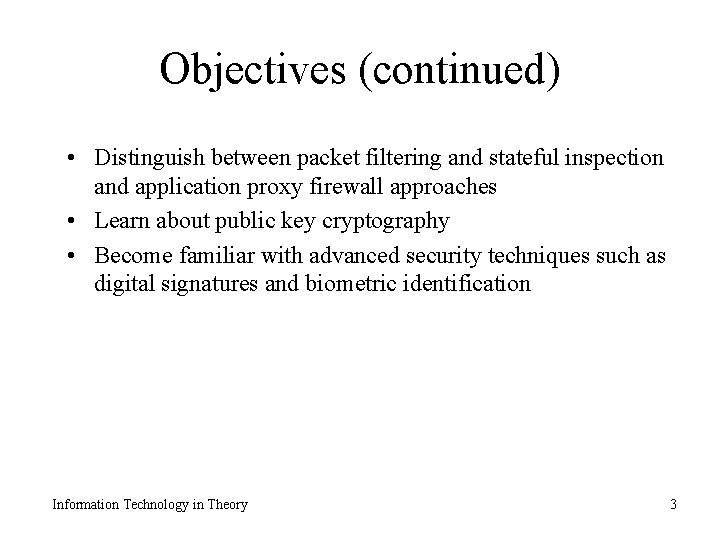 Objectives (continued) • Distinguish between packet filtering and stateful inspection and application proxy firewall