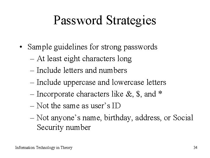 Password Strategies • Sample guidelines for strong passwords – At least eight characters long