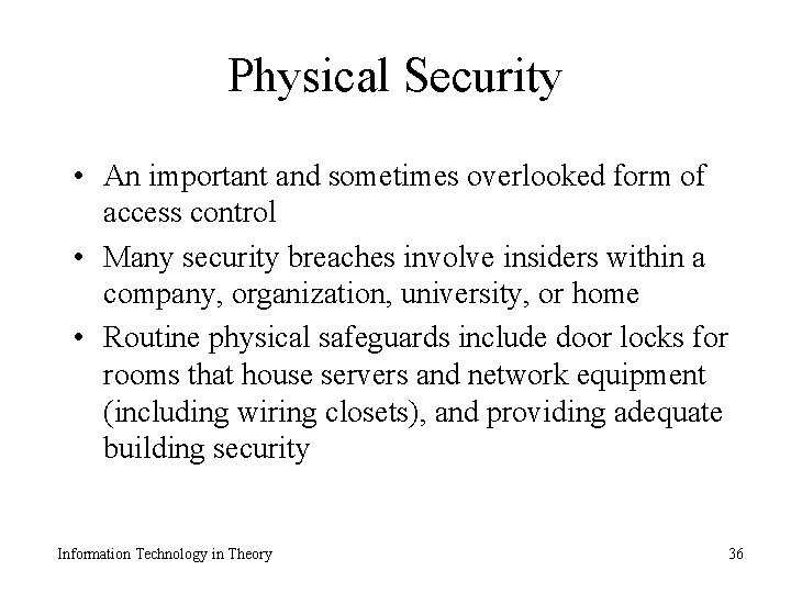 Physical Security • An important and sometimes overlooked form of access control • Many