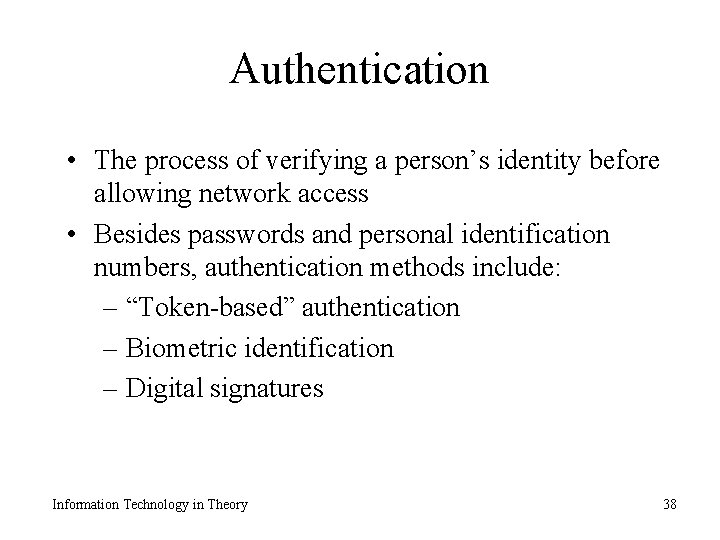 Authentication • The process of verifying a person’s identity before allowing network access •