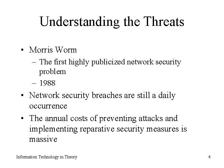 Understanding the Threats • Morris Worm – The first highly publicized network security problem