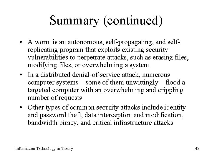 Summary (continued) • A worm is an autonomous, self-propagating, and selfreplicating program that exploits