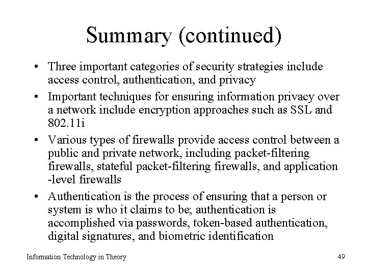 Summary (continued) • Three important categories of security strategies include access control, authentication, and