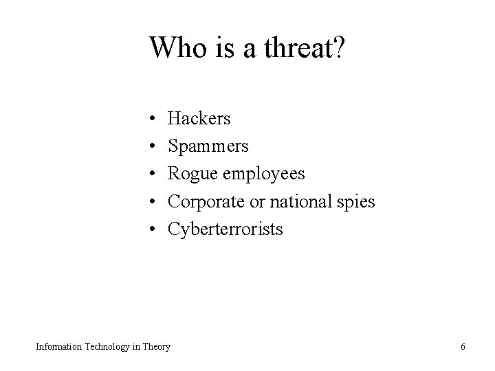 Who is a threat? • • • Hackers Spammers Rogue employees Corporate or national