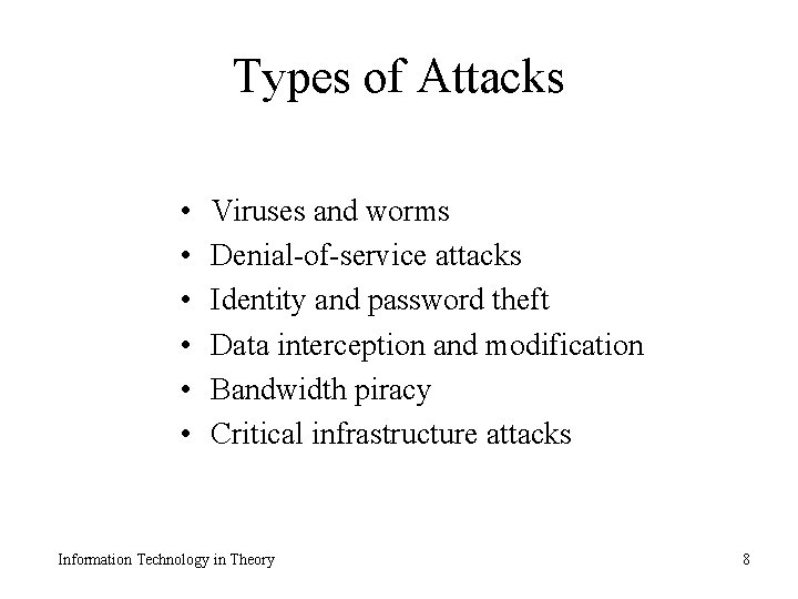 Types of Attacks • • • Viruses and worms Denial-of-service attacks Identity and password