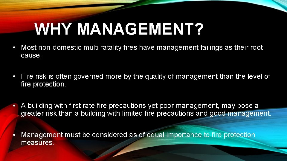 WHY MANAGEMENT? • Most non-domestic multi-fatality fires have management failings as their root cause.