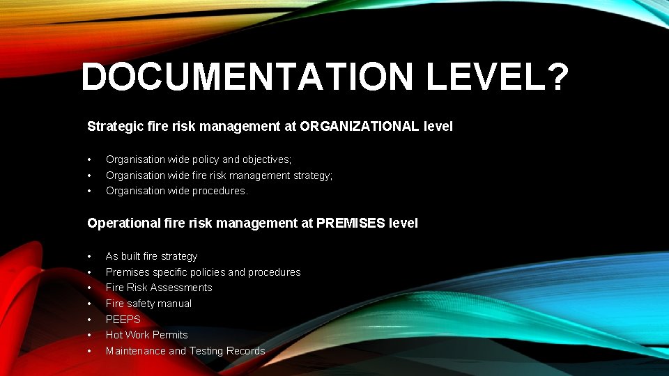 DOCUMENTATION LEVEL? Strategic fire risk management at ORGANIZATIONAL level • • • Organisation wide