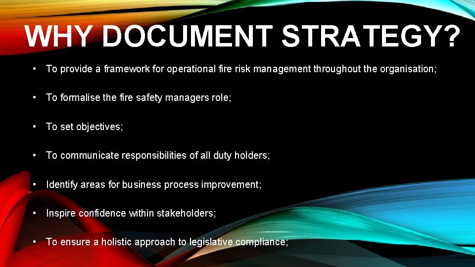 WHY DOCUMENT STRATEGY? • To provide a framework for operational fire risk management throughout