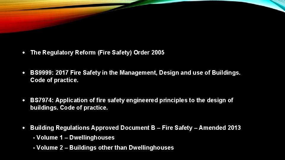 The Regulatory Reform (Fire Safety) Order 2005 BS 9999: 2017 Fire Safety in
