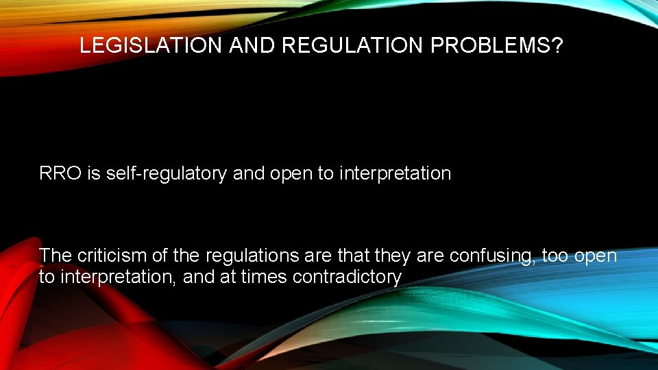 LEGISLATION AND REGULATION PROBLEMS? RRO is self-regulatory and open to interpretation The criticism of