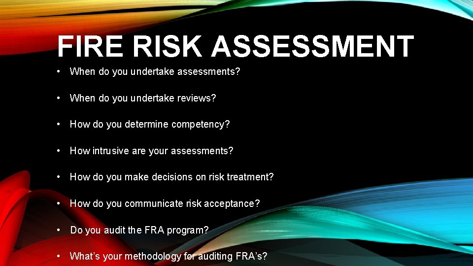 FIRE RISK ASSESSMENT • When do you undertake assessments? • When do you undertake