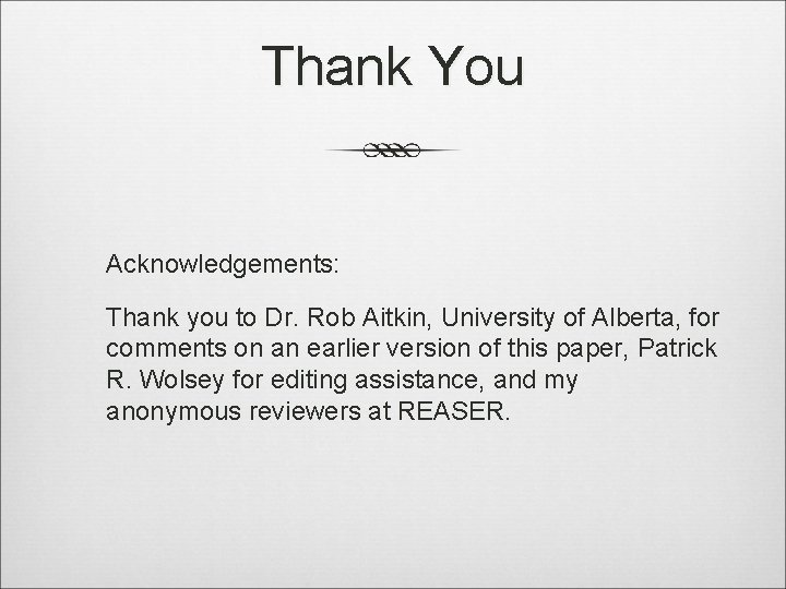Thank You Acknowledgements: Thank you to Dr. Rob Aitkin, University of Alberta, for comments
