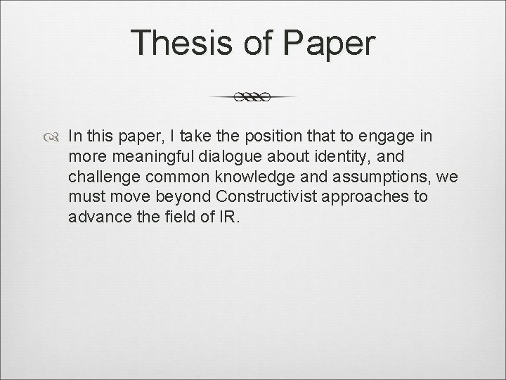 Thesis of Paper In this paper, I take the position that to engage in