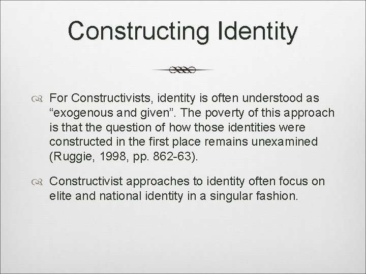 Constructing Identity For Constructivists, identity is often understood as “exogenous and given”. The poverty