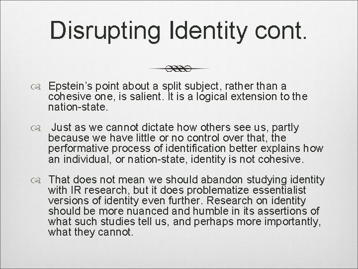 Disrupting Identity cont. Epstein’s point about a split subject, rather than a cohesive one,