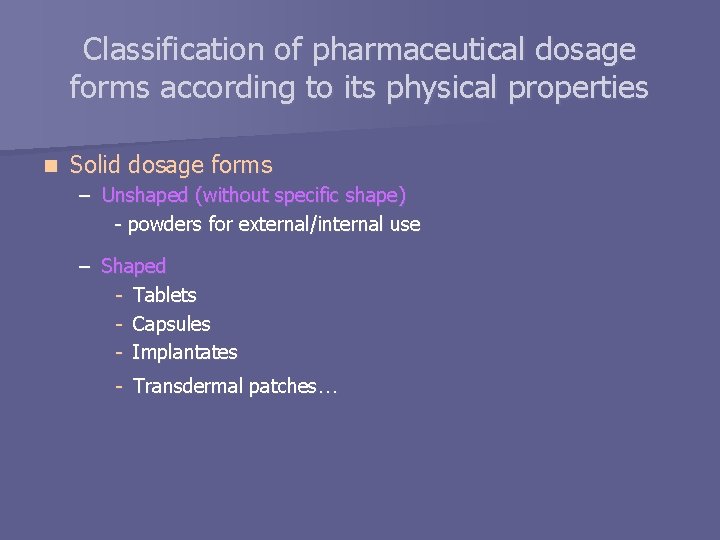 Classification of pharmaceutical dosage forms according to its physical properties n Solid dosage forms