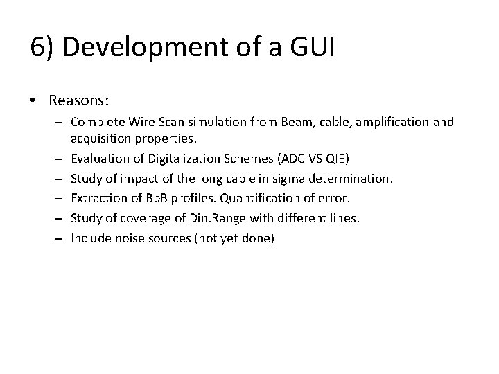 6) Development of a GUI • Reasons: – Complete Wire Scan simulation from Beam,