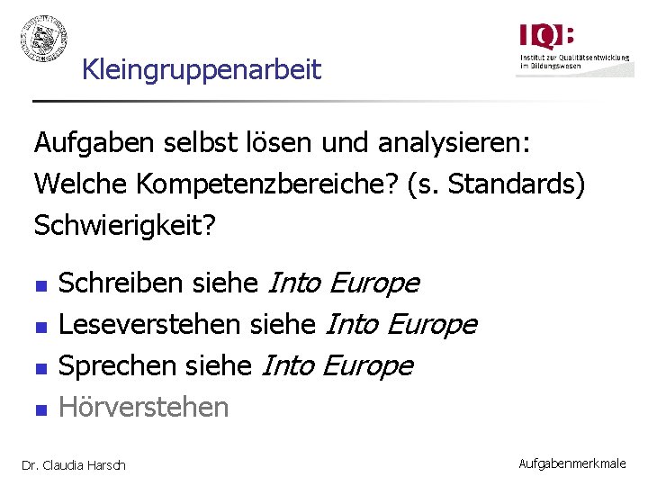 Kleingruppenarbeit Aufgaben selbst lösen und analysieren: Welche Kompetenzbereiche? (s. Standards) Schwierigkeit? n n Schreiben