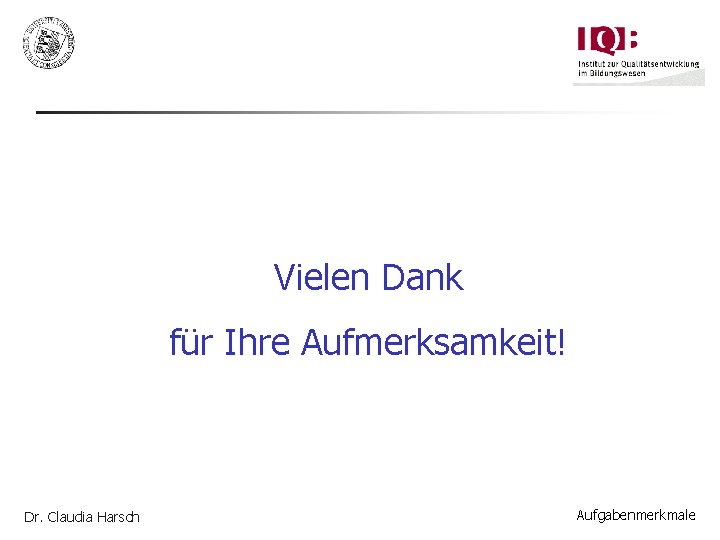 Vielen Dank für Ihre Aufmerksamkeit! Dr. Claudia Harsch Aufgabenmerkmale 