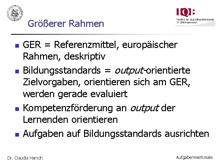 Größerer Rahmen n n GER = Referenzmittel, europäischer Rahmen, deskriptiv Bildungsstandards = output-orientierte Zielvorgaben,