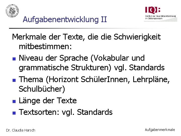 Aufgabenentwicklung II Merkmale der Texte, die Schwierigkeit mitbestimmen: n Niveau der Sprache (Vokabular und