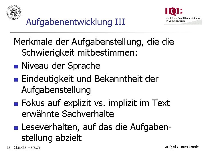 Aufgabenentwicklung III Merkmale der Aufgabenstellung, die Schwierigkeit mitbestimmen: n Niveau der Sprache n Eindeutigkeit