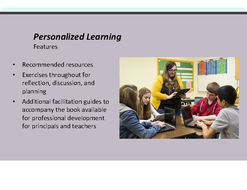 Personalized Learning Features • Recommended resources • Exercises throughout for reflection, discussion, and planning