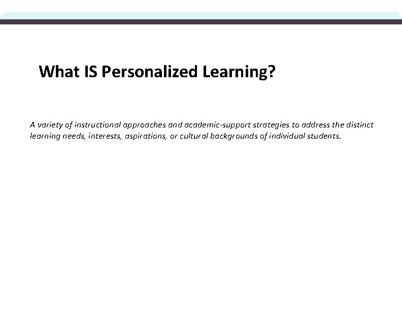 What IS Personalized Learning? A variety of instructional approaches and academic-support strategies to address