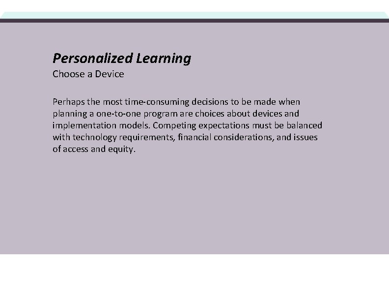 Personalized Learning Choose a Device Perhaps the most time-consuming decisions to be made when