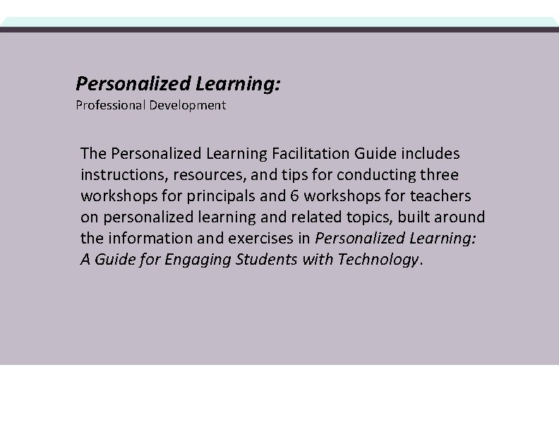 Personalized Learning: Professional Development The Personalized Learning Facilitation Guide includes instructions, resources, and tips