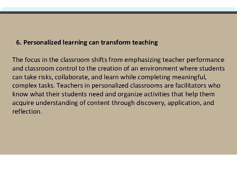 6. Personalized learning can transform teaching The focus in the classroom shifts from emphasizing