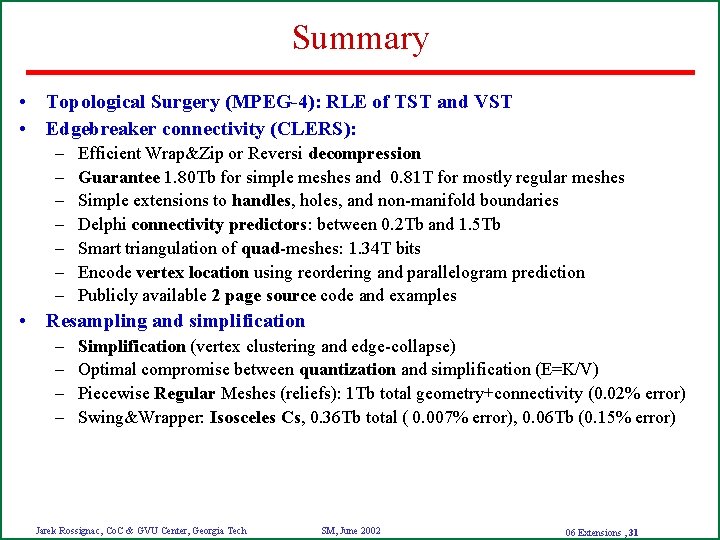 Summary • Topological Surgery (MPEG-4): RLE of TST and VST • Edgebreaker connectivity (CLERS):
