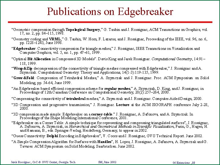 Publications on Edgebreaker “Geometric compression through Topological Surgery, ” G. Taubin and J. Rossignac,