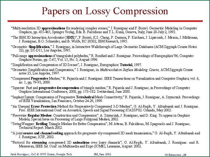 Papers on Lossy Compression “Multi-resolution 3 D approximations for rendering complex scenes, ” J.
