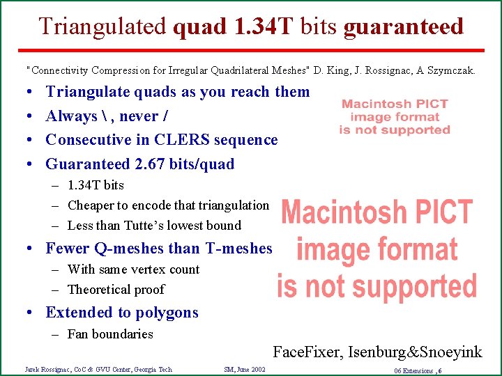 Triangulated quad 1. 34 T bits guaranteed "Connectivity Compression for Irregular Quadrilateral Meshes" D.