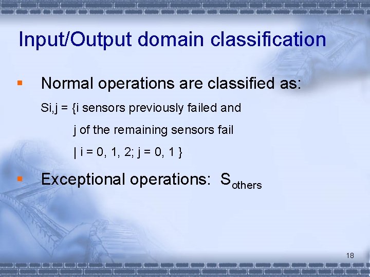 Input/Output domain classification § Normal operations are classified as: Si, j = {i sensors