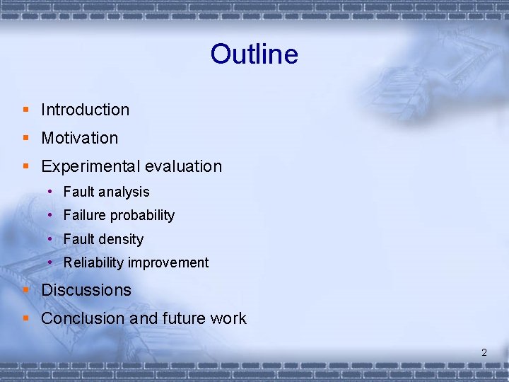 Outline § Introduction § Motivation § Experimental evaluation • Fault analysis • Failure probability