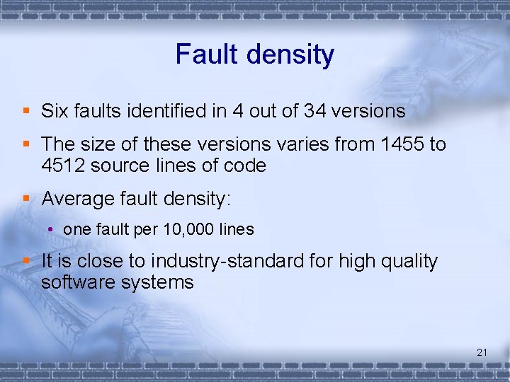 Fault density § Six faults identified in 4 out of 34 versions § The