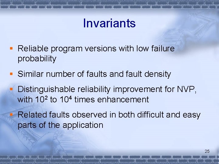 Invariants § Reliable program versions with low failure probability § Similar number of faults