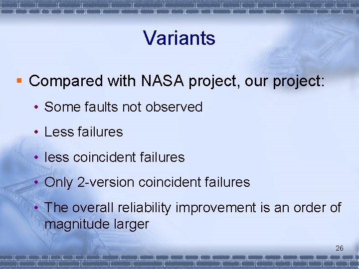 Variants § Compared with NASA project, our project: • Some faults not observed •