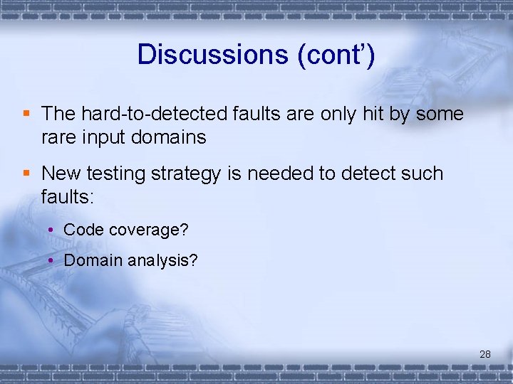 Discussions (cont’) § The hard-to-detected faults are only hit by some rare input domains